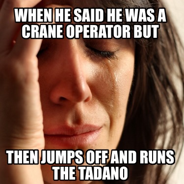 when-he-said-he-was-a-crane-operator-but-then-jumps-off-and-runs-the-tadano