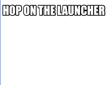 hop-on-the-launcher