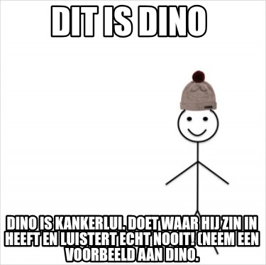 dit-is-dino-dino-is-kankerlui.-doet-waar-hij-zin-in-heeft-en-luistert-echt-nooit