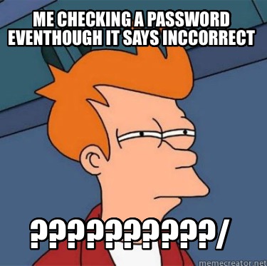 me-checking-a-password-eventhough-it-says-inccorrect-