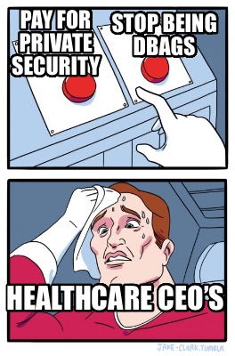 pay-for-private-security-stop-being-dbags-healthcare-ceos