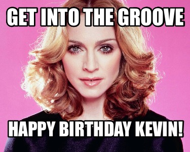 get-into-the-groove-happy-birthday-kevin8