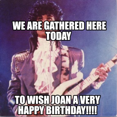 we-are-gathered-here-today-to-wish-joan-a-very-happy-birthday