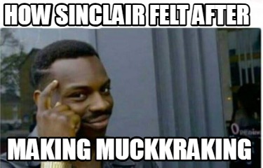 how-sinclair-felt-after-making-muckkraking