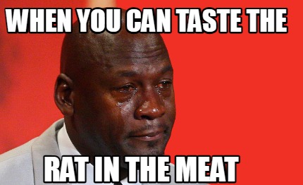 when-you-can-taste-the-rat-in-the-meat