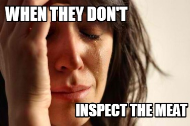 when-they-dont-inspect-the-meat