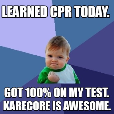 learned-cpr-today.-got-100-on-my-test.-karecore-is-awesome