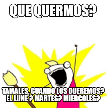 que-quermos-tamales-cuando-los-queremos-el-lune-martes-miercoles