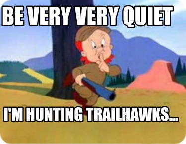 be-very-very-quiet-im-hunting-trailhawks