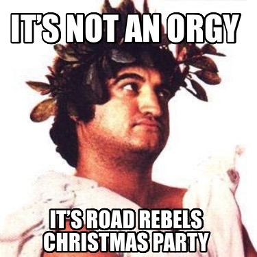 its-not-an-orgy-its-road-rebels-christmas-party