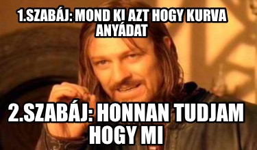 1.szabj-mond-ki-azt-hogy-kurva-anydat-2.szabj-honnan-tudjam-hogy-mi