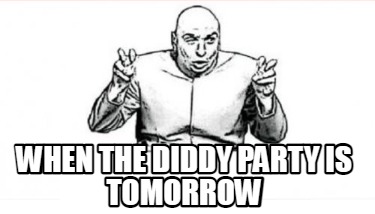 when-the-diddy-party-is-tomorrow