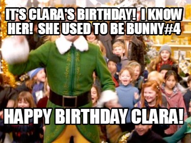 its-claras-birthday-i-know-her-she-used-to-be-bunny4-happy-birthday-clara