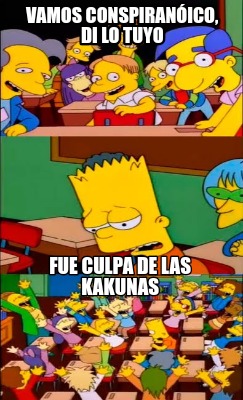 vamos-conspiranico-di-lo-tuyo-fue-culpa-de-las-kakunas