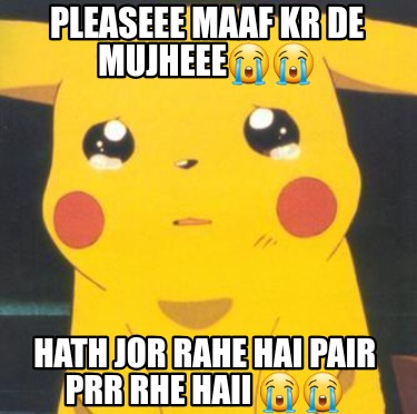 pleaseee-maaf-kr-de-mujheee-hath-jor-rahe-hai-pair-prr-rhe-haii-