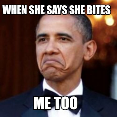 when-she-says-she-bites-me-too