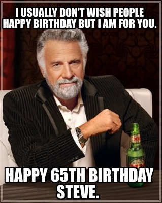 i-usually-dont-wish-people-happy-birthday-but-i-am-for-you.-happy-65th-birthday-