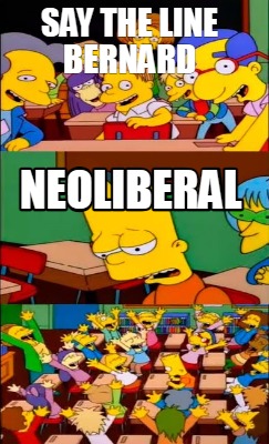 say-the-line-bernard-neoliberal4