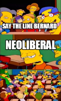 say-the-line-bernard-neoliberal1