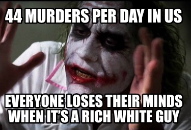 44-murders-per-day-in-us-everyone-loses-their-minds-when-its-a-rich-white-guy