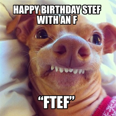 happy-birthday-stef-with-an-f-ftef