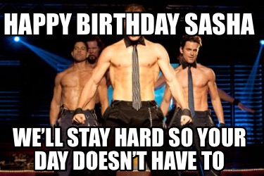 happy-birthday-sasha-well-stay-hard-so-your-day-doesnt-have-to4