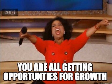 you-are-all-getting-opportunties-for-growth