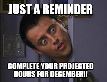 just-a-reminder-complete-your-projected-hours-for-december