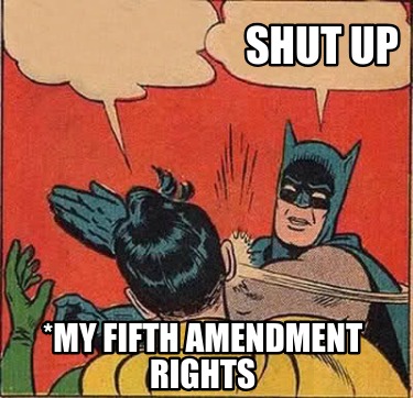 shut-up-my-fifth-amendment-rights