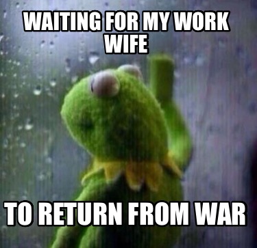 waiting-for-my-work-wife-to-return-from-war