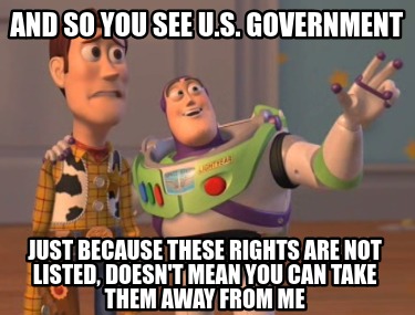 and-so-you-see-u.s.-government-just-because-these-rights-are-not-listed-doesnt-m