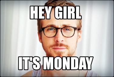 hey-girl-its-monday