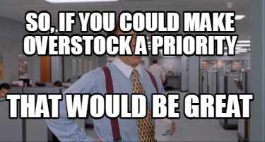 so-if-you-could-make-overstock-a-priority-that-would-be-great