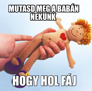 mutasd-meg-a-babn-neknk-hogy-hol-fj