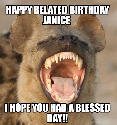 happy-belated-birthday-janice-i-hope-you-had-a-blessed-day