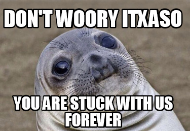 dont-woory-itxaso-you-are-stuck-with-us-forever