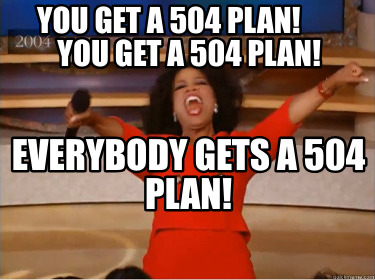 you-get-a-504-plan-you-get-a-504-plan-everybody-gets-a-504-plan