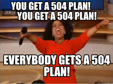 you-get-a-504-plan-you-get-a-504-plan-everybody-gets-a-504-plan5