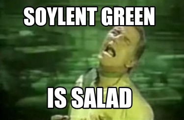 soylent-green-is-salad