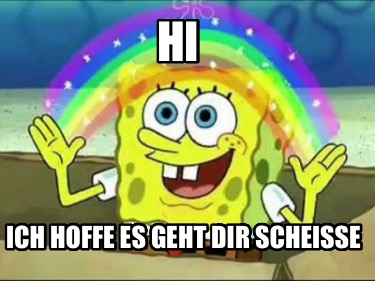 hi-ich-hoffe-es-geht-dir-scheie