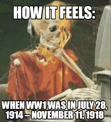 how-it-feels-when-ww1-was-in-july-28-1914-november-11-1918