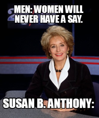 men-women-will-never-have-a-say.-susan-b.-anthony