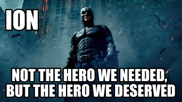 ion-not-the-hero-we-needed-but-the-hero-we-deserved