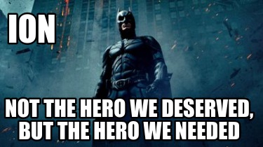 ion-not-the-hero-we-deserved-but-the-hero-we-needed