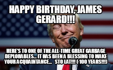 happy-birthday-james-gerard-heres-to-one-of-the-all-time-great-garbage-deplorabl