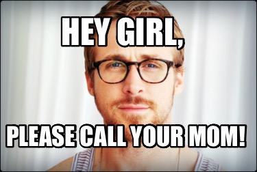 hey-girl-please-call-your-mom