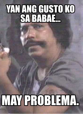 yan-ang-gusto-ko-sa-babae...-may-problema