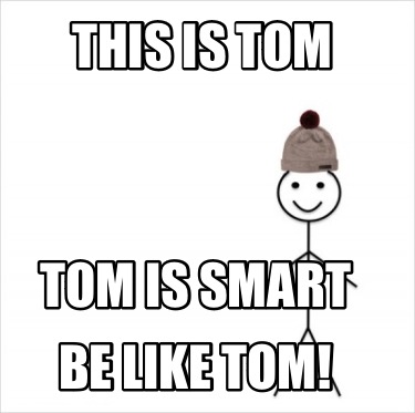 this-is-tom-tom-is-smart-be-like-tom0