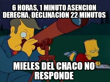 6-horas-1-minuto-asencion-derecha-declinacion-22-minutos-mieles-del-chaco-no-res