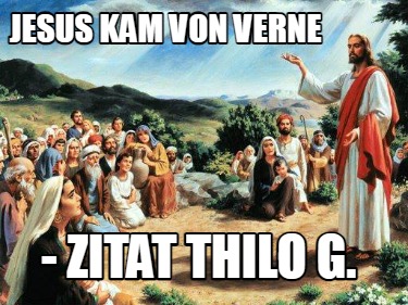 jesus-kam-von-verne-zitat-thilo-g